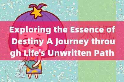 Exploring the Essence of Destiny A Journey through Life's Unwritten Path